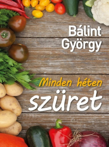 Bálint György: Minden héten szüret