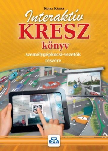 Kotra Károly: Interaktív KRESZ könyv személygépkocsi-vezetők részére