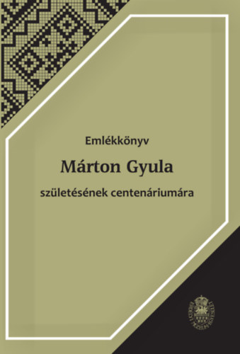 : Emlékkönyv Márton Gyula születésének centenáriumára