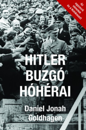 Daniel Jonah Goldhagen: Hitler buzgó hóhérai