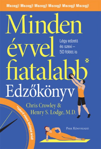 Chris Crowley– Henry S. Lodge, MD: Minden évvel fiatalabb - Edzőkönyv