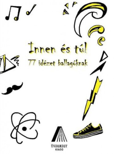 : Innen és túl - 77 idézet ballagóknak