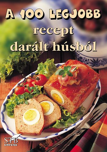 Bártfai László; Mózes István Miklós: A 100 legjobb recept darált húsból