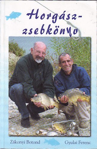 Zákonyi Botond; Gyulai Ferenc: Horgászzsebkönyv