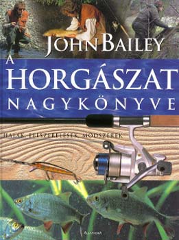 John Bailey: A horgászat nagykönyve