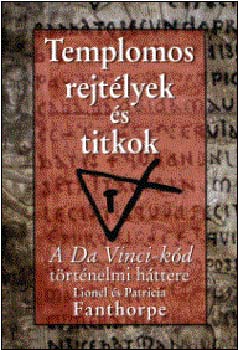 Fanthorpe, Lionel-Fanthorpe, Patricia: Templomos rejtélyek és titkok - A Da Vinci-kód történelmi háttere