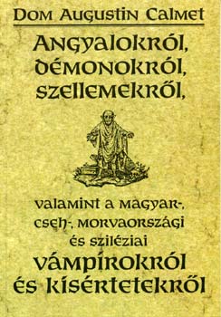 Dom Augustin Calmet: Angyalokról, démonokról, szellemekről, valamint vámpírokról és...