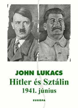 John Lukacs: Hitler és Sztálin - 1941. június
