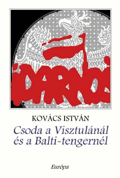 Kovács István: Csoda a Visztulánál és a Balti-tengernél