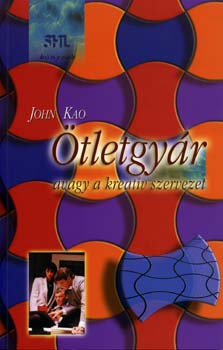 John Kao: Ötletgyár, avagy a kreatív szervezet