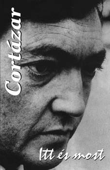 Julio Cortázar: Itt és most