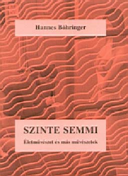 Hannes Böhringer: Szinte semmi - Életművészet és más művészetek