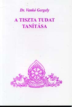 Dr. Vankó Gergely: A tiszta tudat tanítása