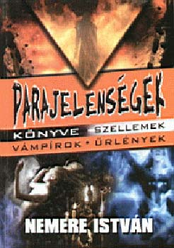 Nemere István: Parajelenségek könyve. Szellemek-vámpírok-ûrlények