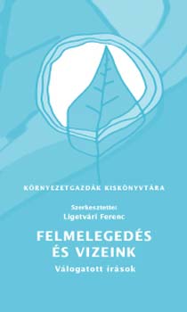 Ligetvári Ferenc (szerk.): Felmelegedés és vizeink - Válogatott írások