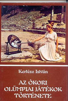 Kertész István: Az ókori olümpiai játékok története