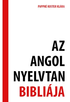 Pappné Kuster Klára: Az angol nyelvtan bibliája