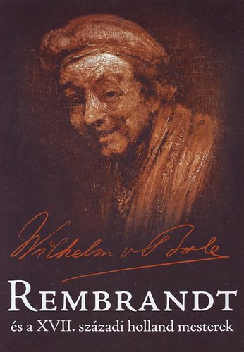 Wilhelm von Bode: Rembrandt és a XVII. századi holland mesterek