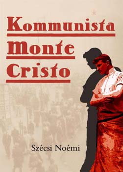 Szécsi Noémi: Kommunista Monte Cristo