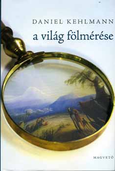 Daniel Kehlmann: A világ fölmérése