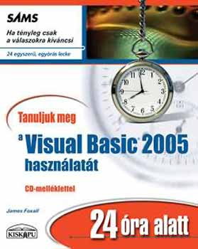 James Foxall: Tanuljuk meg a Visual Basic 2005 használatát 24 óra alatt