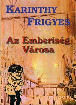 Karinthy Frigyes: Az Emberiség városa