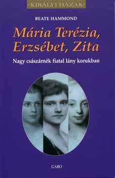 Hammond, Beate: Mária Terézia, Erzsébet, Zita