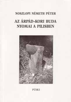 Noszlopi Németh Péter: Az Árpád-kori Buda nyomai a Pilisben