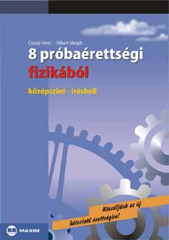 Csiszár Imre; Dr. Hilbert Margit: 8 próbaérettségi fizikából - Középszint