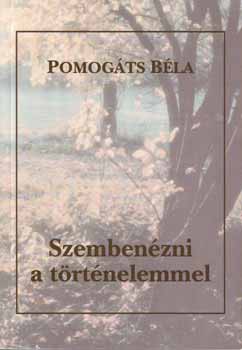 Pomogáts Béla: Szembenézni a történelemmel