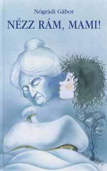 Nógrádi Gábor: Nézz rám, mami!