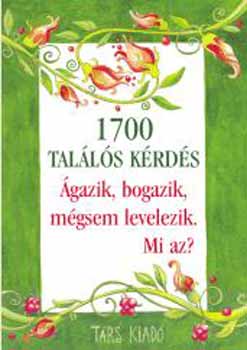 Péter Kinga Imre Zsuzsánna: Ágazik, bogazik, mégsem levelezik. Mi az? - 1700 találós kérdés