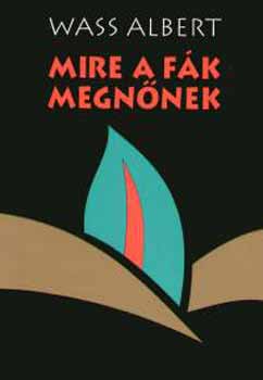 Wass Albert: Mire a fák megnőnek