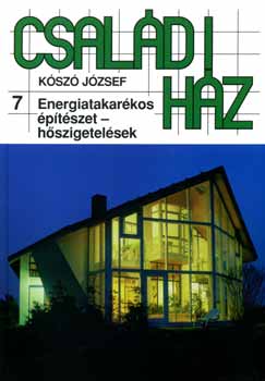 Kószó József: Családi ház 7 - Energiatakarékos építészet-hőszigetelések