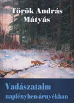 Török András Mátyás: Vadászataim napfényben - árnyékban