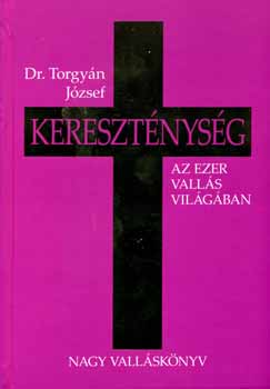 Dr. Torgyán József: Kereszténység - Az ezer vallás világában