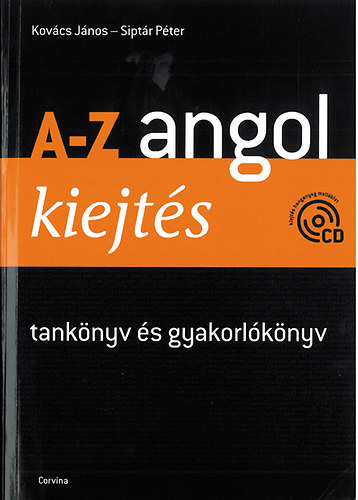 Kovács János, Siptár Péter: A-Z angol kiejtés - tankönyv és gyakorlókönyv - CD-vel