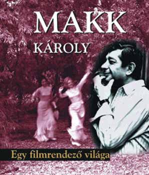 : Makk Károly - Egy filmrendező világa