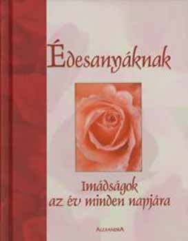 Creasman; Eaton; Huffman; Jones: Édesanyáknak - Imádságok az év minden napjára