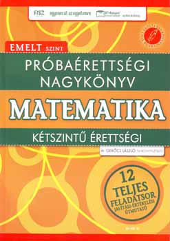 Gerőcs László: Próbaérettségi nagykönyv - Matematika - Kétszintű érettségi - Emelt szint