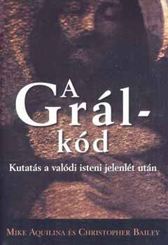 Mike Aquilina; Christopher Bailey: A Grál-kód - Kutatás a valódi isteni jelenlét után