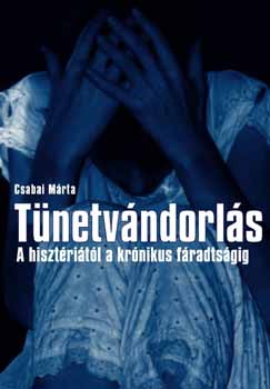 Csabai Márta: Tünetvándorlás - A hisztériától a krónikus fáradtságig