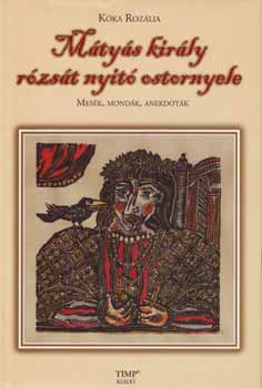 Kóka Rozália: Mátyás király rózsát nyitó ostornyele