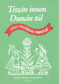 Borsy István; Rossa Ernő: Tiszán innen, Dunán túl - 150 magyar népdal