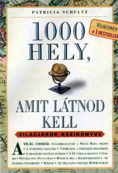 Patricia Schultz: 1000 hely, amit látnod kell - Világjárók kézikönyve