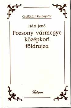 Házi Jenő: Pozsony vármegye középkori földrajza