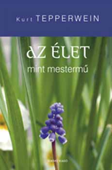 Kurt Tepperwein: Az élet mint mestermű