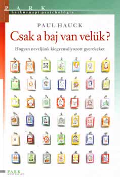 Paul Hauck: Csak a baj van velük? - hogyan neveljünk kiegyensúlyozott gyerekeket