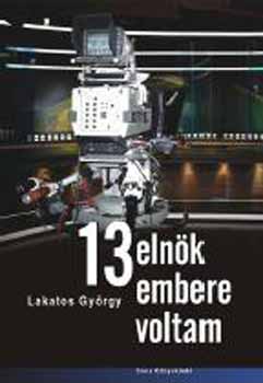 Lakatos György: 13 elnök embere voltam