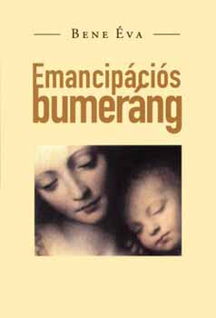 Bene Éva: Emancipációs bumeráng